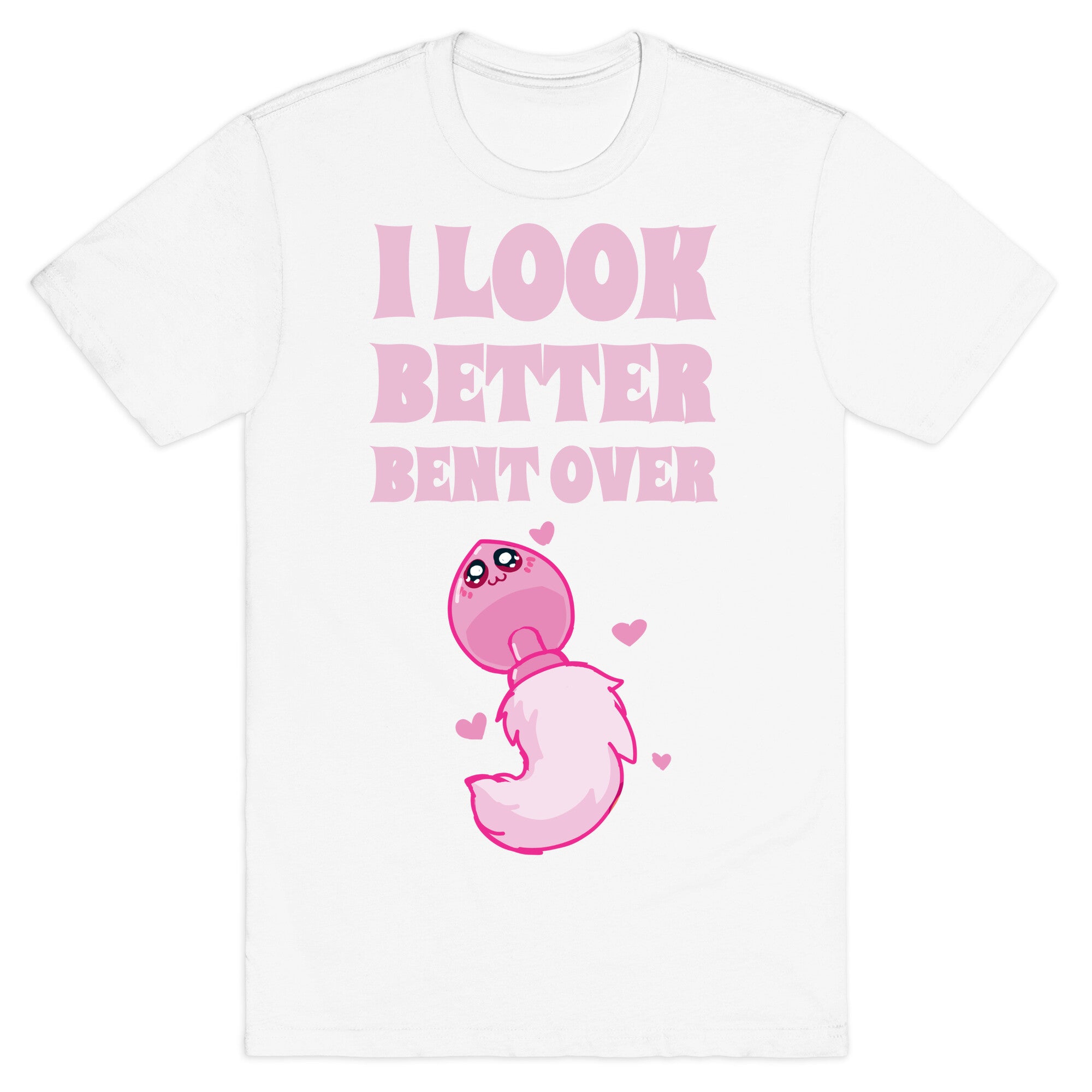 I Look Better Bent Over T-Shirt